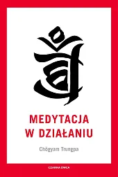 Medytacja w działaniuChögyam Trungpa Medytacja w działaniuChögyam Trungpa