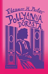 Pollyanna dorastaH.Eleanor Porter Pollyanna dorastaH.Eleanor Porter