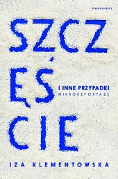 Szczęście i inne przypadkiIza Klementowska