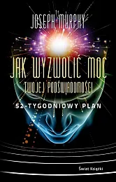 Jak wyzwolić moc twojej podświadomości: 52-tygodniowy,Joseph Murphy Jak wyzwolić moc twojej podświadomości: 52-tygodniowy,Joseph Murphy
