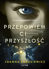 Przepowiem ci przyszłośćJoanna Parasiewicz