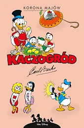 Kaczogród. Korona Majów i inne historie,Carl Barks