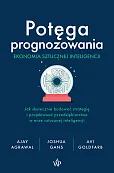 Potęga prognozowania. Ekonomia sztucznej inteligencji Potęga prognozowania. Ekonomia sztucznej inteligencji