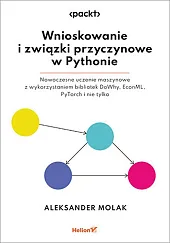 Wnioskowanie i związki przyczynowe w Pythonie.Aleksander Molak Wnioskowanie i związki przyczynowe w Pythonie.Aleksander Molak