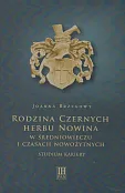 Rodzina Czernych herbu Nowina w średniowieczu i czasach nowożytnych Rodzina Czernych herbu Nowina w średniowieczu i czasach nowożytnych