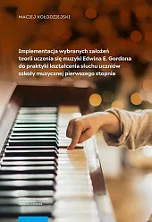 Implementacja wybranych założeń teorii uczenia się muzyki Edwina E. Gordona do praktyki kształcenia słuchu uczniów szkoły muzycznej pierwszego stopnia