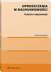 Uproszczenia w rachunkowości. Pytania i odpowiedzi Uproszczenia w rachunkowości. Pytania i odpowiedzi