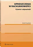 Uproszczenia w rachunkowości. Pytania i odpowiedzi Uproszczenia w rachunkowości. Pytania i odpowiedzi