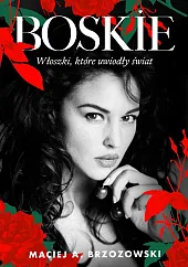 Boskie. Włoszki, które uwiodły światMaciej Brzozowski