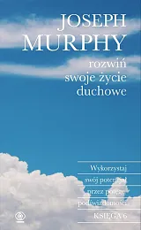 Rozwiń swoje życie duchoweJoseph Murphy Rozwiń swoje życie duchoweJoseph Murphy