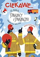 Co robią strażacy i strażaczkiMagdalena Koźlicka
