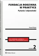 Fundacja rodzinna w praktyce. Pytania i odpowiedzi Fundacja rodzinna w praktyce. Pytania i odpowiedzi