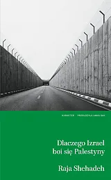 Dlaczego Izrael boi się Palestyny?Raja Shehadeh