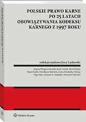 Polskie prawo karne po 25 latach obowiązywania Kodeksu karnego z 1997 roku Polskie prawo karne po 25 latach obowiązywania Kodeksu karnego z 1997 roku