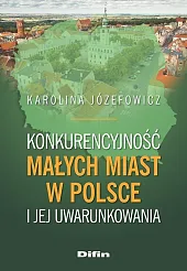 Konkurencyjność małych miast w Polsce i,Karolina Józefowicz