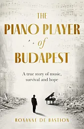 The Piano Player of BudapestRoxanne de Bastion