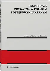 Ekspertyza prywatna w polskim postępowaniu karnym Adrianna Niegierewicz-Biernacka Ekspertyza prywatna w polskim postępowaniu karnym Adrianna Niegierewicz-Biernacka
