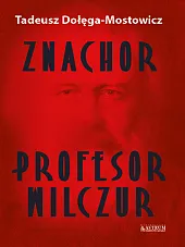 Znachor. Profesor Wilczur.Tadeusz Dołęga-Mostowicz