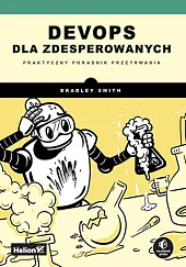 DevOps dla zdesperowanych. Praktyczny poradnik przetrwaniaBradley Smith