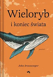 Wieloryb i koniec świataJohn Ironmonger