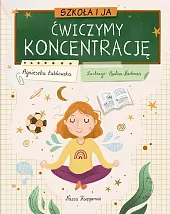 Szkoła i ja. Ćwiczymy koncentracjęAgnieszka Łubkowska Szkoła i ja. Ćwiczymy koncentracjęAgnieszka Łubkowska
