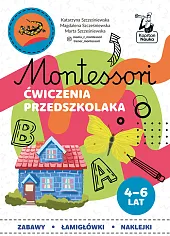 Montessori Ćwiczenia przedszkolaka 4-6 lataKatarzyna Szcześniewska Montessori Ćwiczenia przedszkolaka 4-6 lataKatarzyna Szcześniewska