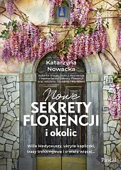 Nowe sekrety Florencji i okolicKatarzyna Nowacka Nowe sekrety Florencji i okolicKatarzyna Nowacka