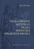 Delegowanie sędziego przez Ministra Sprawiedliwości Delegowanie sędziego przez Ministra Sprawiedliwości