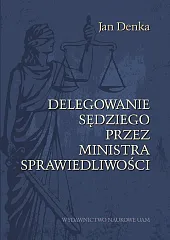 Delegowanie sędziego przez Ministra SprawiedliwościJan Denka