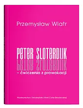 Peter Sloterdijk - ćwiczenia z prowokacji.,Przemysław Wiatr