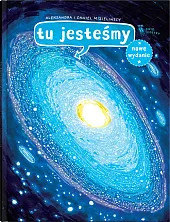 Tu jesteśmy. Kosmiczne wyprawy, wizje i,Aleksandra Mizielińska