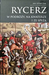 Rycerz w podróży, na kwaterze i,Szymczak Jan Rycerz w podróży, na kwaterze i,Szymczak Jan
