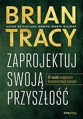 Zaprojektuj swoją przyszłośćBrian Tracy