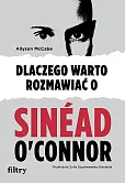 Dlaczego warto rozmawiać o Sinéad O'Connor Dlaczego warto rozmawiać o Sinéad O'Connor