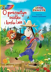 O pracowitym osiołku i królu lwieLech Tkaczyk O pracowitym osiołku i królu lwieLech Tkaczyk