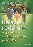 Relacje rodzinne a społeczne funkcjonowanie jedynaków Relacje rodzinne a społeczne funkcjonowanie jedynaków
