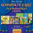Konspekty zajęć dla przedszkoli i szkół Część 1 Konspekty zajęć dla przedszkoli i szkół Część 1