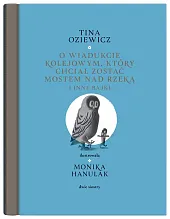O wiadukcie kolejowym który chciał zostać,Tina Oziewicz