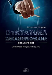 Dyktatura zakamuflowana casus Polski (demokracja w,Stanisław Sagan Dyktatura zakamuflowana casus Polski (demokracja w,Stanisław Sagan