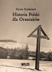 Historia Polski dla OrawiakówFeliks Koneczny Historia Polski dla OrawiakówFeliks Koneczny