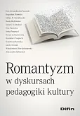 Romantyzm w dyskursach pedagogiki kultury Romantyzm w dyskursach pedagogiki kultury