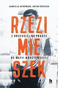 Rzezimieszek. Z Brzeskiej na Pradze do mafii mokotowskiej Rzezimieszek. Z Brzeskiej na Pradze do mafii mokotowskiej