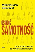 Oswoić samotność. Od poczucia pustki do akceptacji i bliskości Oswoić samotność. Od poczucia pustki do akceptacji i bliskości