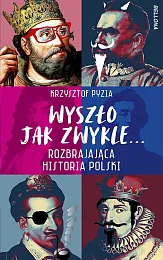 Wyszło jak zwykle... Rozbrajająca historia PolskiKrzysztof Pyzia Wyszło jak zwykle... Rozbrajająca historia PolskiKrzysztof Pyzia