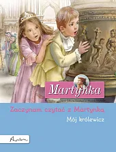 Martynka. Mój królewicz. Zaczynam czytać z,Gilbert Delahaye Martynka. Mój królewicz. Zaczynam czytać z,Gilbert Delahaye