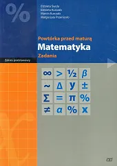 Powtórka przed maturą Matematyka Zadania Zakres,Elżbieta Świda