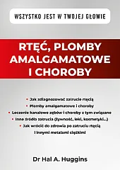 Rtęć, plomby amalgamatowe i choroby. Wszystko,drA. Huggins Hal