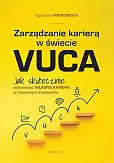 Zarządzanie karierą w świecie VUCA. Jak skutecznie pokierować własną karierą w niepewnym środowisku