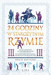 24 godziny w starożytnym Rzymie Życie,Philip Matyszak