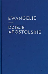 Ewangelie i Dzieje Apostolskie Ewangelie i Dzieje Apostolskie